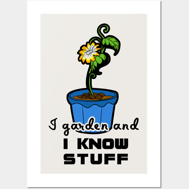 I Garden and I Know Stuff for gardeners Wall Art by artsytee